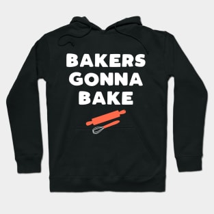 Bakers Gonna Bake - funny baking slogan gift Hoodie